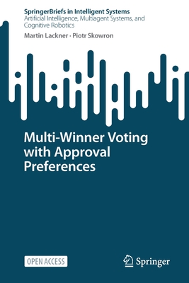 Multi-Winner Voting with Approval Preferences - Lackner, Martin, and Skowron, Piotr