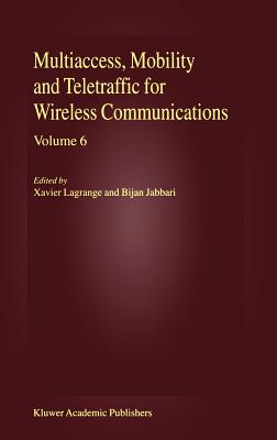 Multiaccess, Mobility and Teletraffic for Wireless Communications, Volume 6 - Lagrange, Xavier (Editor), and Jabbari, Bijan (Editor)