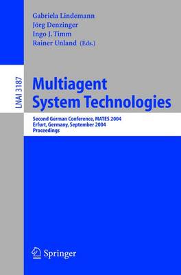 Multiagent System Technologies: Second German Conference, Mates 2004, Erfurt, Germany, September 29-30, 2004, Proceedings - Lindemann-V Trzebiatowski, Gabriela (Editor), and Denzinger, Jrg (Editor), and Timm, Ingo J (Editor)