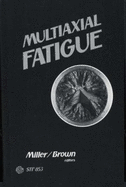 Multiaxial Fatigue: A Symposium - Miller, K J