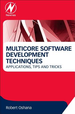 Multicore Software Development Techniques: Applications, Tips, and Tricks - Oshana, Robert