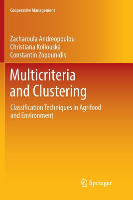 Multicriteria and Clustering: Classification Techniques in Agrifood and Environment - Andreopoulou, Zacharoula, and Koliouska, Christiana, and Zopounidis, Constantin