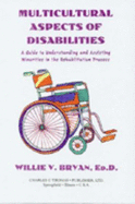 Multicultural Aspects of Disabilities: A Guide to Understanding and Assisting Minorities in the Rehabilitation Process - Bryan, Willie V