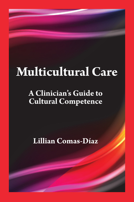 Multicultural Care: A Clinician's Guide to Cultural Competence - Comas-Daz, Lillian, PhD, and Murphy, Michael J (Editor)
