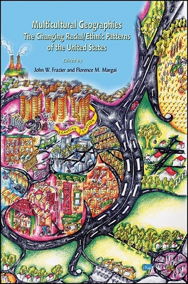 Multicultural Geographies: The Changing Racial/Ethnic Patterns of the United States - Frazier, John W (Editor), and Margai, Florence M (Editor)