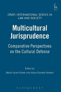 Multicultural Jurisprudence: Comparative Perspectives on the Cultural Defense