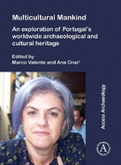 Multicultural Mankind: An Exploration of Portugal's Worldwide Archaeological and Cultural Heritage