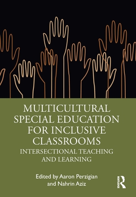 Multicultural Special Education for Inclusive Classrooms: Intersectional Teaching and Learning - Perzigian, Aaron (Editor), and Aziz, Nahrin (Editor)