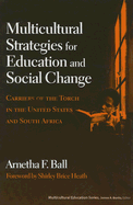 Multicultural Strategies for Education and Social Change: Carriers of the Torch in the United States and South Africa - Ball, Arnetha F, and Heath, Shirley Brice (Foreword by)