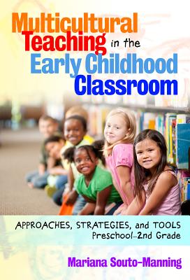 Multicultural Teaching in the Early Childhood Classroom: Approaches, Strategies and Tools, Preschool-2nd Grade - Souto-Manning, Mariana, and Ryan, Sharon (Editor)