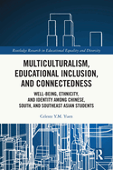 Multiculturalism, Educational Inclusion, and Connectedness: Well-Being, Ethnicity, and Identity among Chinese, South, and Southeast Asian Students