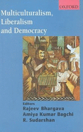 Multiculturalism, Liberalism, and Democracy - Bhargava, Rajeev (Editor), and Bagchi, Amiya Kumar (Editor), and Sudarshan, R (Editor)