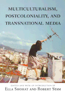 Multiculturalism, Postcoloniality, and Transnational Media