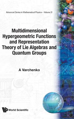 Multidimensional Hypergeometric Functions the Representation Theory of Lie Algebras and Quantum Groups - Varchenko, Alexander