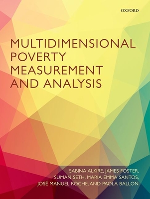 Multidimensional Poverty Measurement and Analysis - Alkire, Sabina, and Foster, James, and Seth, Suman