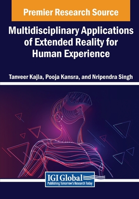 Multidisciplinary Applications of Extended Reality for Human Experience - Kajla, Tanveer (Editor), and Kansra, Pooja (Editor), and Singh, Nripendra (Editor)