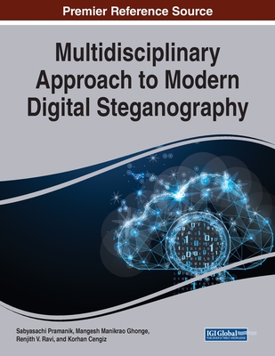 Multidisciplinary Approach to Modern Digital Steganography - Pramanik, Sabyasachi (Editor), and Ghonge, Mangesh Manikrao (Editor), and Ravi, Renjith V (Editor)