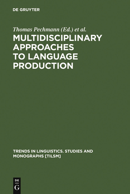 Multidisciplinary Approaches to Language Production - Pechmann, Thomas (Editor), and Habel, Christopher (Editor)