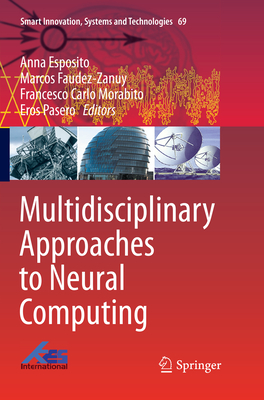 Multidisciplinary Approaches to Neural Computing - Esposito, Anna (Editor), and Faudez-Zanuy, Marcos (Editor), and Morabito, Francesco Carlo (Editor)