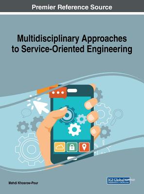 Multidisciplinary Approaches to Service-Oriented Engineering - Khosrow-Pour, D B a Mehdi (Editor)