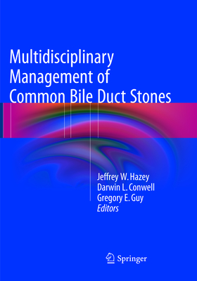 Multidisciplinary Management of Common Bile Duct Stones - Hazey, Jeffrey W (Editor), and Conwell, Darwin L (Editor), and Guy, Gregory E (Editor)