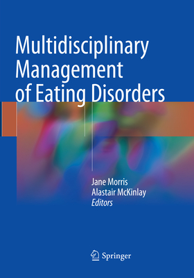 Multidisciplinary Management of Eating Disorders - Morris, Jane (Editor), and McKinlay, Alastair (Editor)