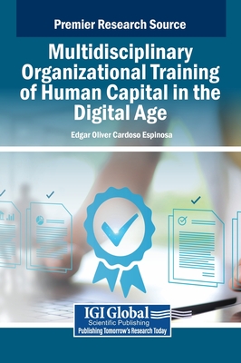 Multidisciplinary Organizational Training of Human Capital in the Digital Age - Cardoso Espinosa, Edgar Oliver (Editor)