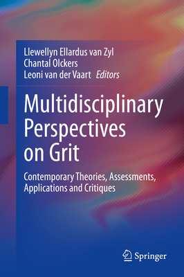 Multidisciplinary Perspectives on Grit: Contemporary Theories, Assessments, Applications and Critiques - Van Zyl, Llewellyn Ellardus (Editor), and Olckers, Chantal (Editor), and Van Der Vaart, Leoni (Editor)