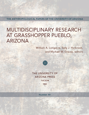 Multidisciplinary Research at Grasshopper Pueblo, Arizona: Volume 40 - Longacre, William A (Editor), and Holbrook, Sally J (Editor), and Graves, Michael W (Editor)