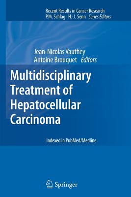 Multidisciplinary Treatment of Hepatocellular Carcinoma - Vauthey, Jean-Nicolas` (Editor), and Brouquet, Antoine (Editor)