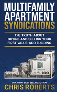 Multifamily Apartment Syndications: The Truth about Buying and Selling Your First Value-Add Building