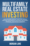 Multifamily Real Estate Investing: Create Reliable Monthly Cash Flow, Outpace Inflation, and Dominate with Small Multifamily Properties, Even Without Experience