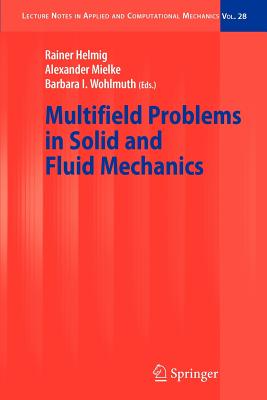 Multifield Problems in Solid and Fluid Mechanics - Helmig, Rainer (Editor), and Mielke, Alexander (Editor), and Wohlmuth, Barbara I. (Editor)