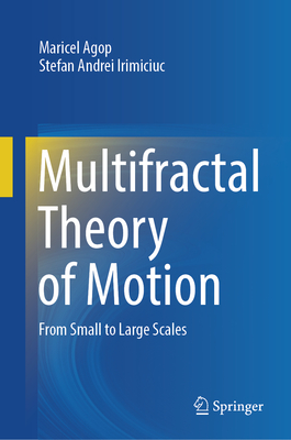 Multifractal Theory of Motion: From Small to Large Scales - Agop, Maricel, and Irimiciuc, Stefan Andrei