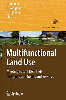 Multifunctional Land Use: Meeting Future Demands for Landscape Goods and Services - Mander, lo (Editor), and Wiggering, Hubert (Editor), and Helming, Katharina (Editor)