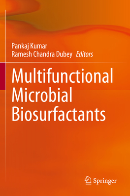 Multifunctional Microbial Biosurfactants - Kumar, Pankaj (Editor), and Dubey, Ramesh Chandra (Editor)