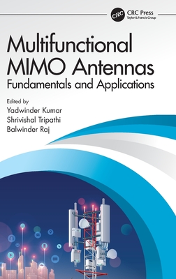 Multifunctional MIMO Antennas: Fundamentals and Application: Fundamentals and Applications - Kumar, Yadwinder (Editor), and Tripathi, Shrivishal (Editor), and Raj, Balwinder (Editor)