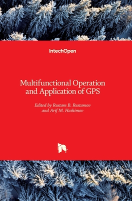 Multifunctional Operation and Application of GPS - Rustamov, Rustam B. (Editor), and Hashimov, A.M. (Editor)