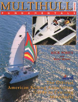 Multihull Cruising Fundamentals - American Sailing Association, and White, Rick, and White Rick
