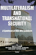 Multilateralism & Transnational Security: A Synthesis of Win-Win Solutions - Al-Rodhan, Nayef R F, Dr., and Finaud, Marc, and Palazzolo, Ekaterina