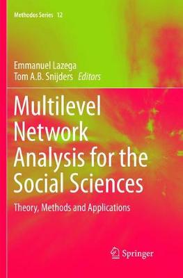 Multilevel Network Analysis for the Social Sciences: Theory, Methods and Applications - Lazega, Emmanuel (Editor), and Snijders, Tom A B (Editor)