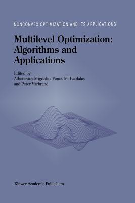 Multilevel Optimization: Algorithms and Applications - Migdalas, A (Editor), and Pardalos, Panos M (Editor), and Värbrand, Peter (Editor)
