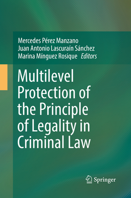 Multilevel Protection of the Principle of Legality in Criminal Law - Prez Manzano, Mercedes (Editor), and Lascuran Snchez, Juan Antonio (Editor), and Mnguez Rosique, Marina (Editor)