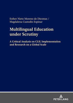 Multilingual Education under Scrutiny: A Critical Analysis on CLIL Implementation and Research on a Global Scale - Nieto Moreno de Diezmas, Esther, and Custodio, Magdalena