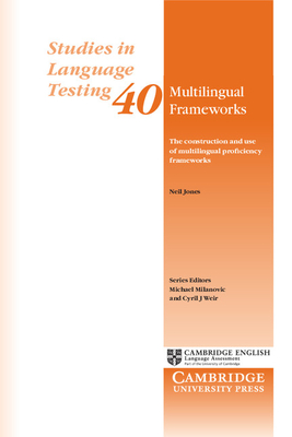 Multilingual Frameworks: The Construction and Use of Multilingual Proficiency Frameworks - Jones, Neil