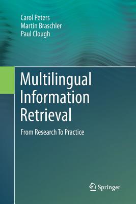 Multilingual Information Retrieval: From Research to Practice - Peters, Carol, and Braschler, Martin, and Clough, Paul