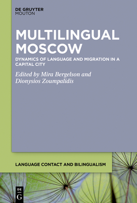 Multilingual Moscow: Dynamics of Language and Migration in a Capital City - Bergelson, Mira (Editor), and Zoumpalidis, Dionysios (Editor)