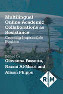 Multilingual Online Academic Collaborations as Resistance: Crossing Impassable Borders