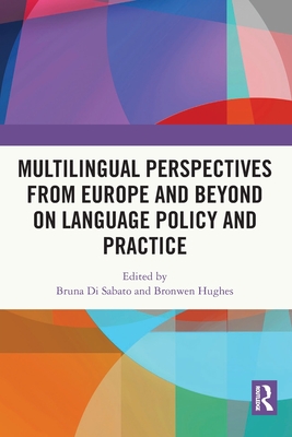 Multilingual Perspectives from Europe and Beyond on Language Policy and Practice - Di Sabato, Bruna (Editor), and Hughes, Bronwen (Editor)