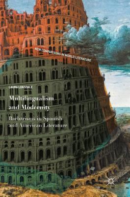 Multilingualism and Modernity: Barbarisms in Spanish and American Literature - Lonsdale, Laura